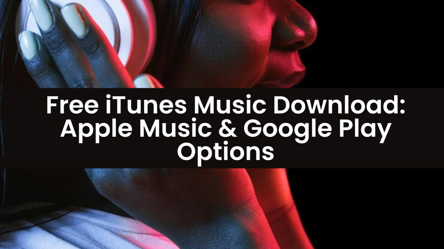 Free iTunes Music Download Apple Music & Google Play Options 2024